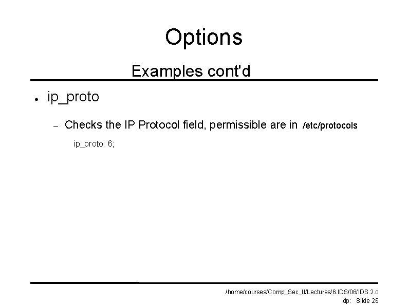 Options Examples cont'd ● ip_proto – Checks the IP Protocol field, permissible are in