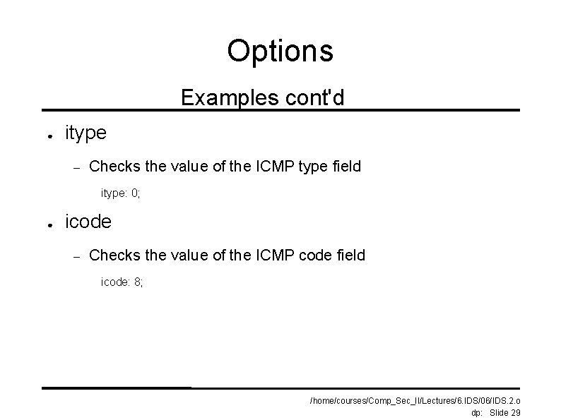 Options Examples cont'd ● itype – Checks the value of the ICMP type field