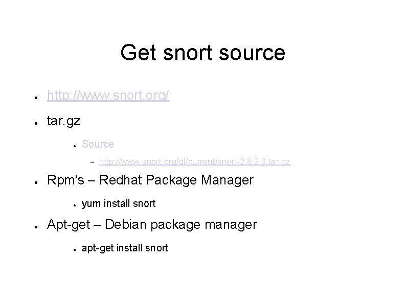 Get snort source ● http: //www. snort. org/ ● tar. gz ● Source –