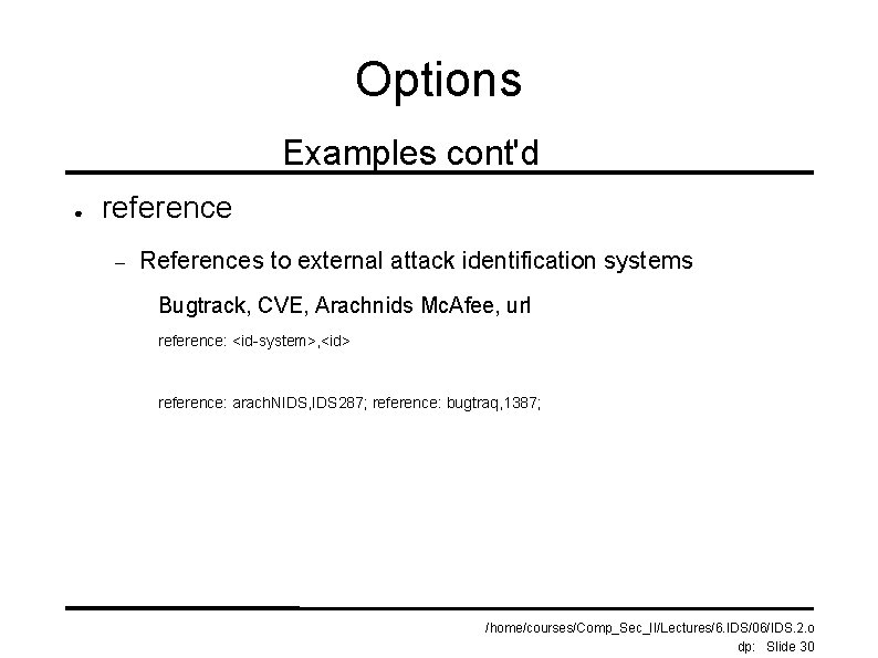 Options Examples cont'd ● reference – References to external attack identification systems Bugtrack, CVE,