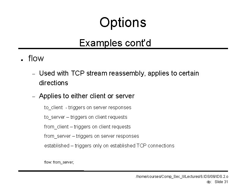 Options Examples cont'd ● flow – Used with TCP stream reassembly, applies to certain