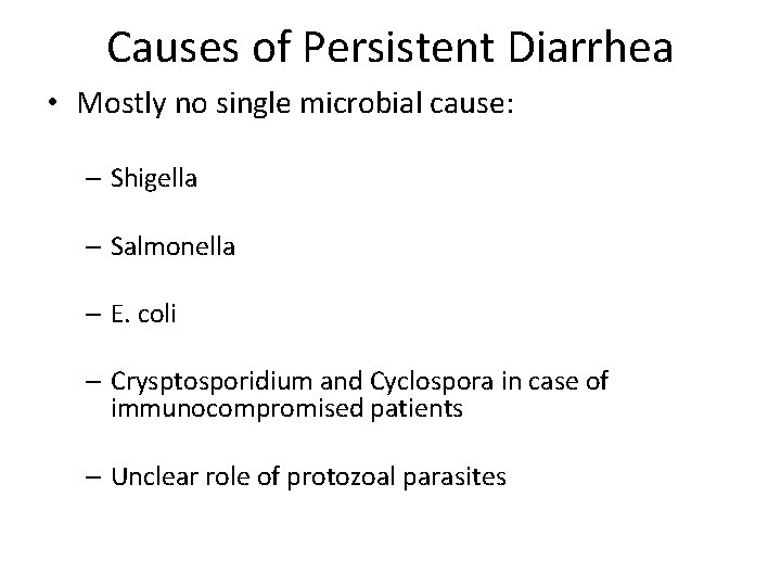 Causes of Persistent Diarrhea • Mostly no single microbial cause: – Shigella – Salmonella