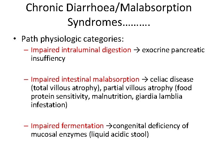 Chronic Diarrhoea/Malabsorption Syndromes………. • Path physiologic categories: – Impaired intraluminal digestion → exocrine pancreatic