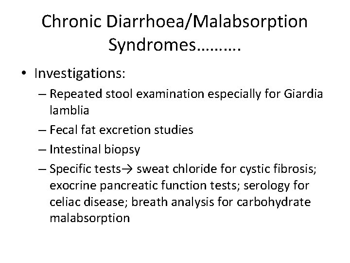 Chronic Diarrhoea/Malabsorption Syndromes………. • Investigations: – Repeated stool examination especially for Giardia lamblia –