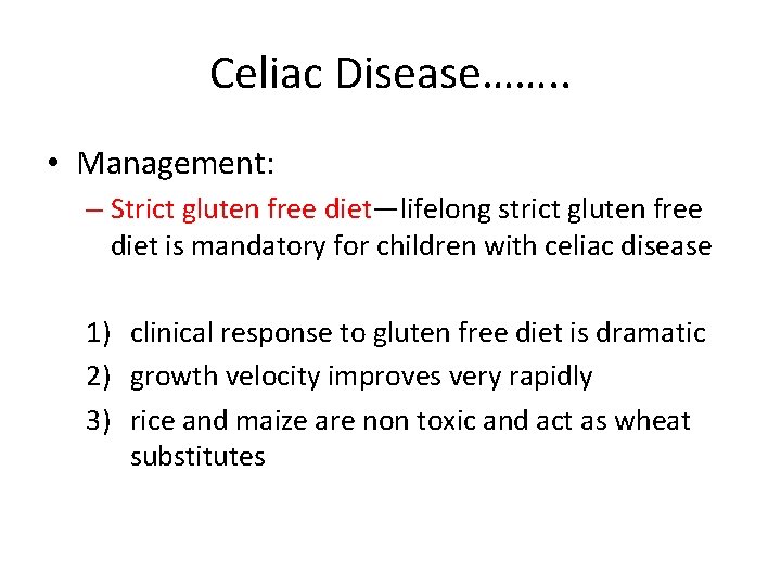 Celiac Disease……. . • Management: – Strict gluten free diet—lifelong strict gluten free diet