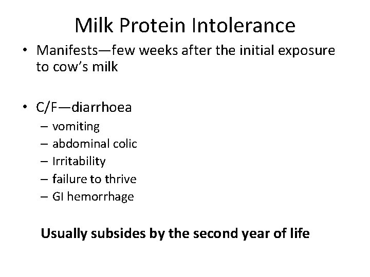 Milk Protein Intolerance • Manifests—few weeks after the initial exposure to cow’s milk •
