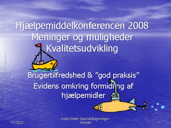 Hjælpemiddelkonferencen 2008 Meninger og muligheder Kvalitetsudvikling Brugertilfredshed & ”god praksis” Evidens omkring formidling af