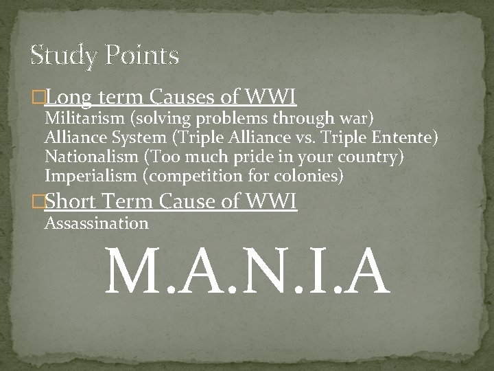 Study Points �Long term Causes of WWI Militarism (solving problems through war) Alliance System