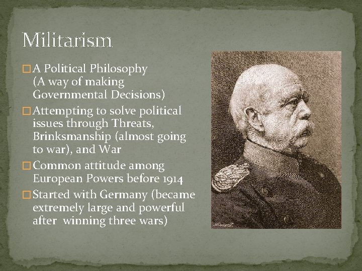 Militarism � A Political Philosophy (A way of making Governmental Decisions) � Attempting to