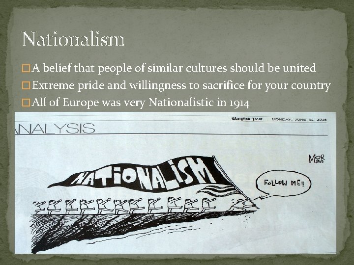 Nationalism � A belief that people of similar cultures should be united � Extreme