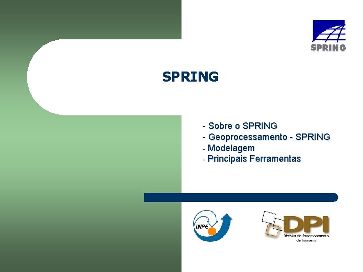 SPRING - Sobre o SPRING - Geoprocessamento - SPRING - Modelagem - Principais Ferramentas