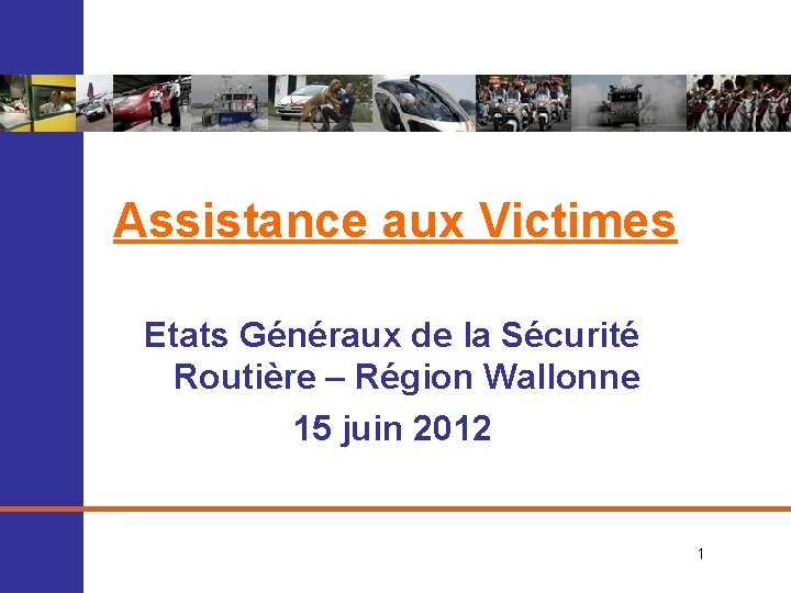 Assistance aux Victimes Etats Généraux de la Sécurité Routière – Région Wallonne 15 juin