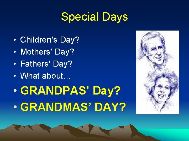 Special Days • • Children’s Day? Mothers’ Day? Fathers’ Day? What about… • GRANDPAS’