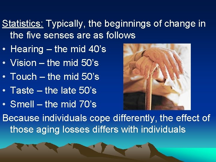 Statistics: Typically, the beginnings of change in the five senses are as follows •