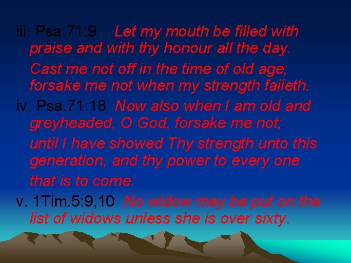iii. Psa. 71: 9 Let my mouth be filled with praise and with thy