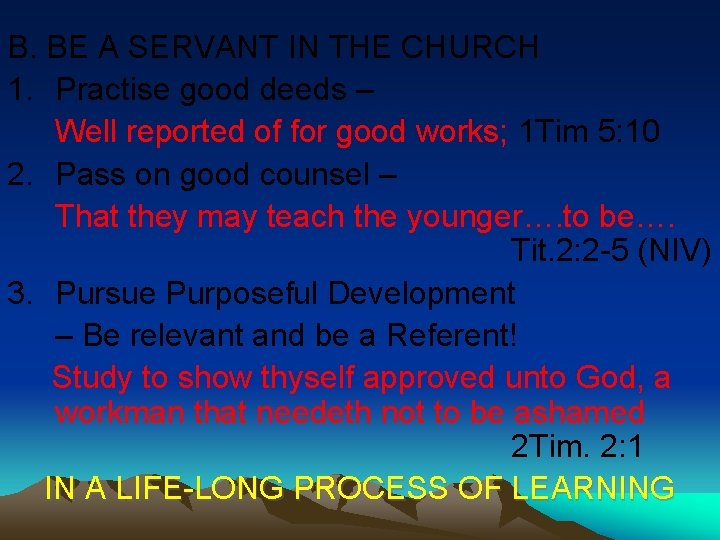 B. BE A SERVANT IN THE CHURCH 1. Practise good deeds – Well reported