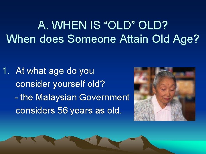A. WHEN IS “OLD” OLD? When does Someone Attain Old Age? 1. At what