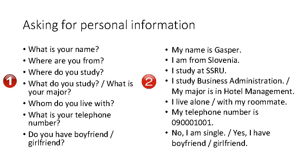 Asking for personal information • What is your name? • Where are you from? Asking for personal information • What is your name? • Where are you from?