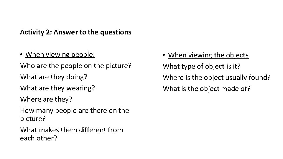 Activity 2: Answer to the questions • When viewing people: Who are the people Activity 2: Answer to the questions • When viewing people: Who are the people