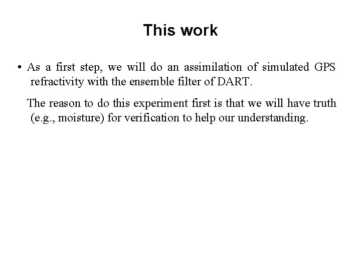 This work • As a first step, we will do an assimilation of simulated