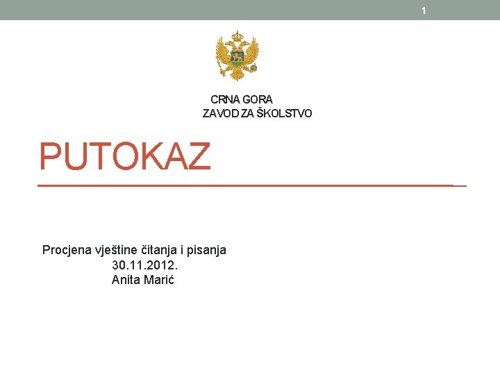 1 CRNA GORA ZAVOD ZA ŠKOLSTVO PUTOKAZ Procjena vještine čitanja i pisanja 30. 11.