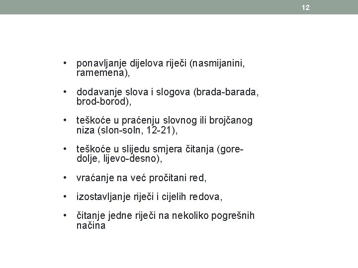 12 • ponavljanje dijelova riječi (nasmijanini, ramemena), • dodavanje slova i slogova (brada-barada, brod-borod),