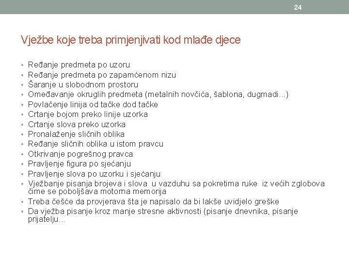 24 Vježbe koje treba primjenjivati kod mlađe djece Ređanje predmeta po uzoru Ređanje predmeta