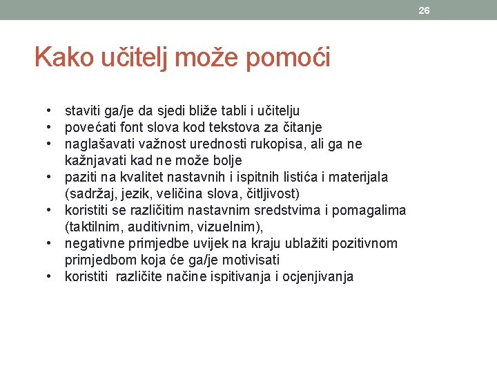 26 Kako učitelj može pomoći • staviti ga/je da sjedi bliže tabli i učitelju