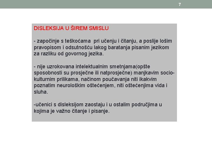 7 DISLEKSIJA U ŠIREM SMISLU - započinje s teškoćama pri učenju i čitanju, a