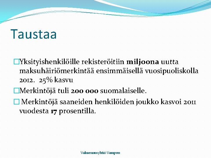 Taustaa �Yksityishenkilöille rekisteröitiin miljoona uutta maksuhäiriömerkintää ensimmäisellä vuosipuoliskolla 2012. 25% kasvu �Merkintöjä tuli 200