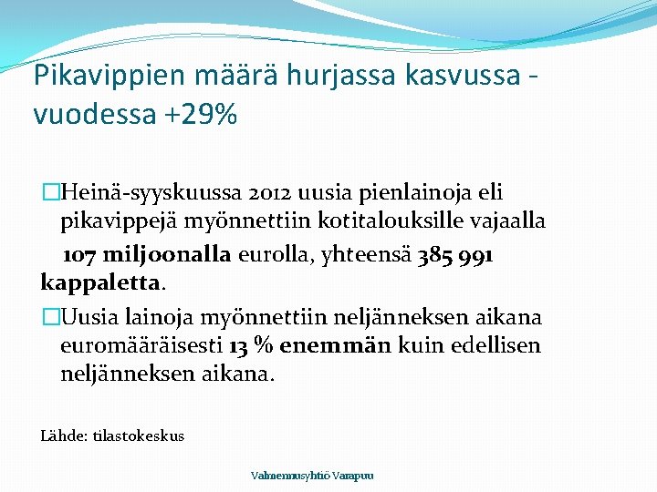 Pikavippien määrä hurjassa kasvussa vuodessa +29% �Heinä-syyskuussa 2012 uusia pienlainoja eli pikavippejä myönnettiin kotitalouksille