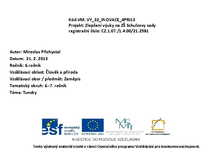 Kód VM: VY_32_INOVACE_4 PRI 13 Projekt: Zlepšení výuky na ZŠ Schulzovy sady registrační číslo: