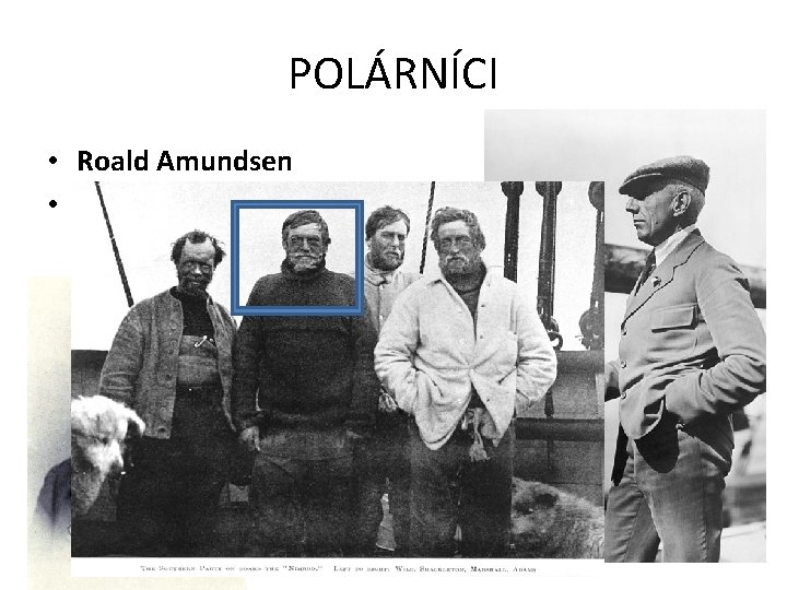 POLÁRNÍCI • Roald Amundsen • Sir E. Henry Shackleton 