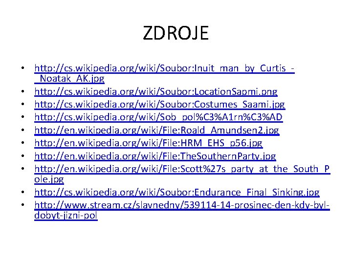 ZDROJE • http: //cs. wikipedia. org/wiki/Soubor: Inuit_man_by_Curtis__Noatak_AK. jpg • http: //cs. wikipedia. org/wiki/Soubor: Location.