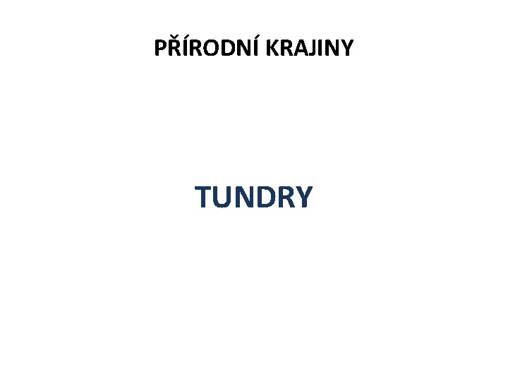 PŘÍRODNÍ KRAJINY TUNDRY 