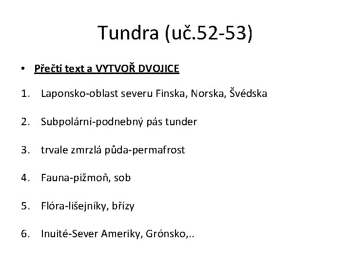 Tundra (uč. 52 -53) • Přečti text a VYTVOŘ DVOJICE 1. Laponsko-oblast severu Finska,
