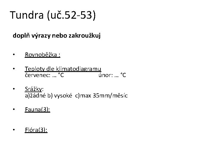 Tundra (uč. 52 -53) doplň výrazy nebo zakroužkuj • Rovnoběžka : • Teploty dle