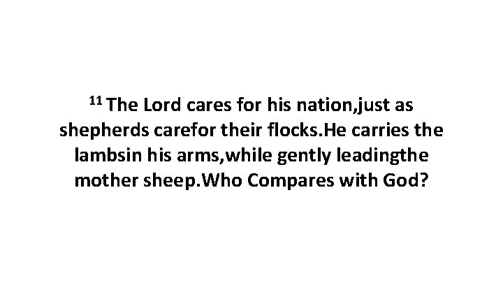 11 The Lord cares for his nation, just as shepherds carefor their flocks. He
