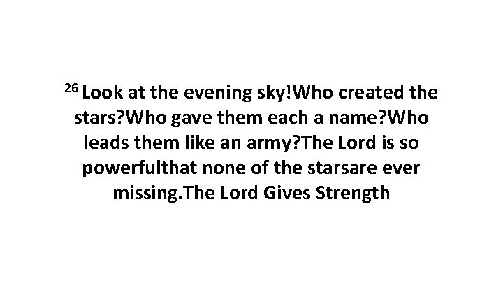 26 Look at the evening sky!Who created the stars? Who gave them each a