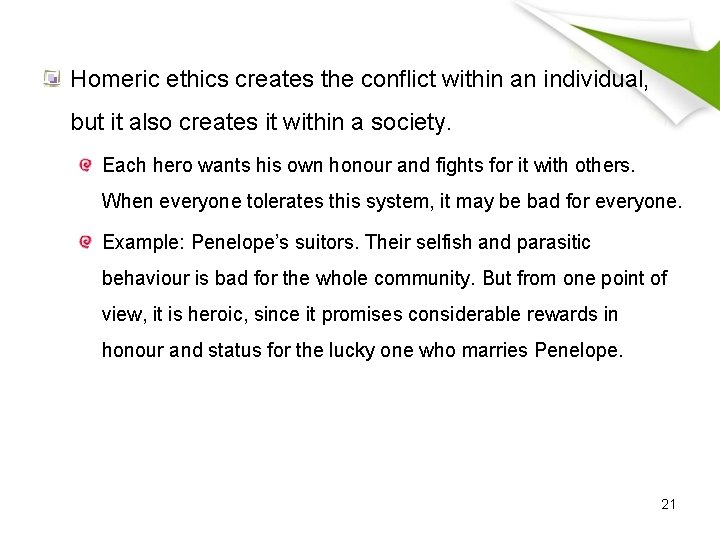 Homeric ethics creates the conflict within an individual, but it also creates it within