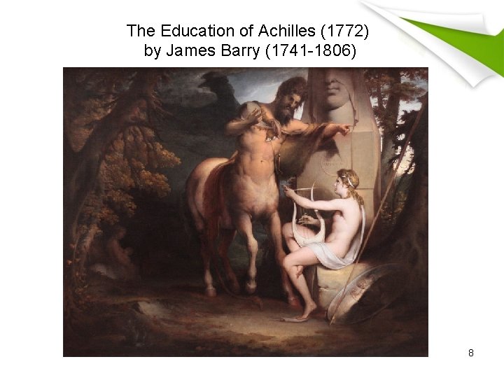 The Education of Achilles (1772) by James Barry (1741 -1806) 8 