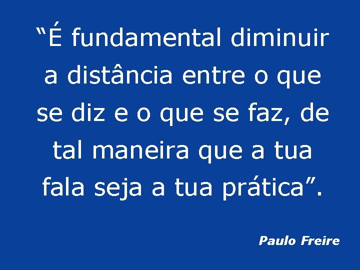 “É fundamental diminuir a distância entre o que se diz e o que se