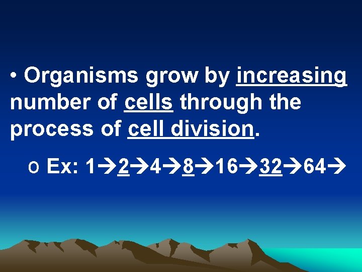  • Organisms grow by increasing number of cells through the process of cell