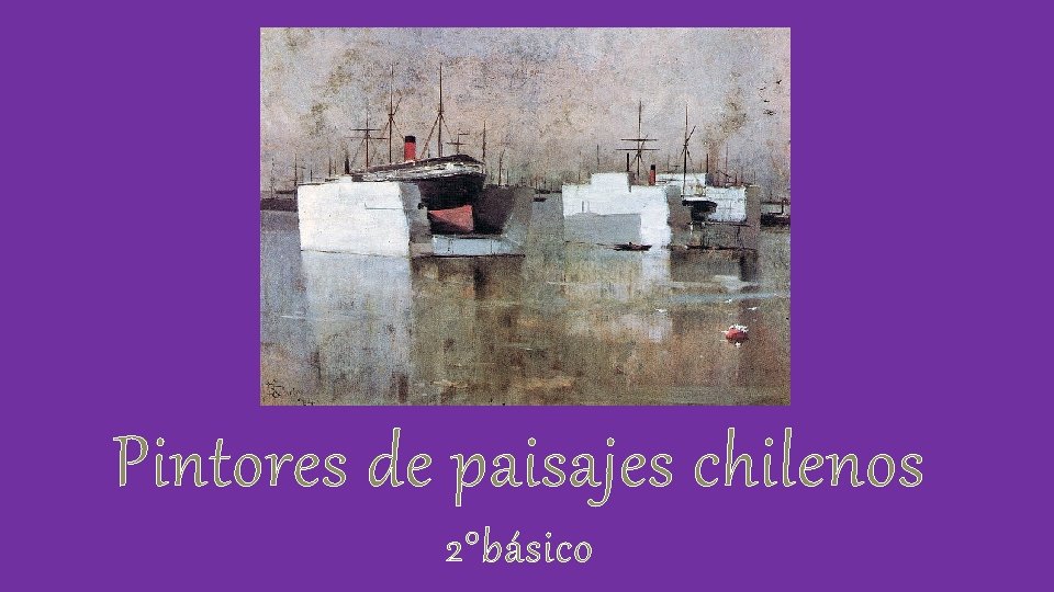 Pintores de paisajes chilenos 2°básico 