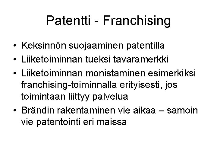 Patentti - Franchising • Keksinnön suojaaminen patentilla • Liiketoiminnan tueksi tavaramerkki • Liiketoiminnan monistaminen