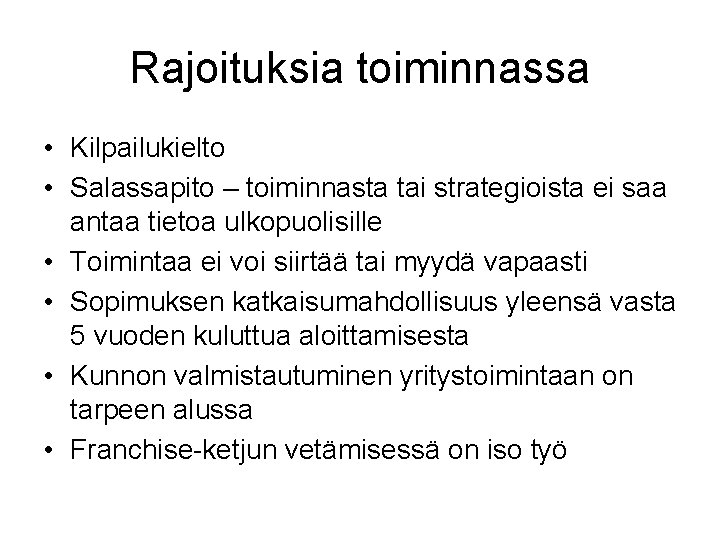 Rajoituksia toiminnassa • Kilpailukielto • Salassapito – toiminnasta tai strategioista ei saa antaa tietoa