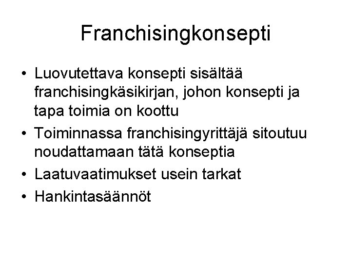 Franchisingkonsepti • Luovutettava konsepti sisältää franchisingkäsikirjan, johon konsepti ja tapa toimia on koottu •