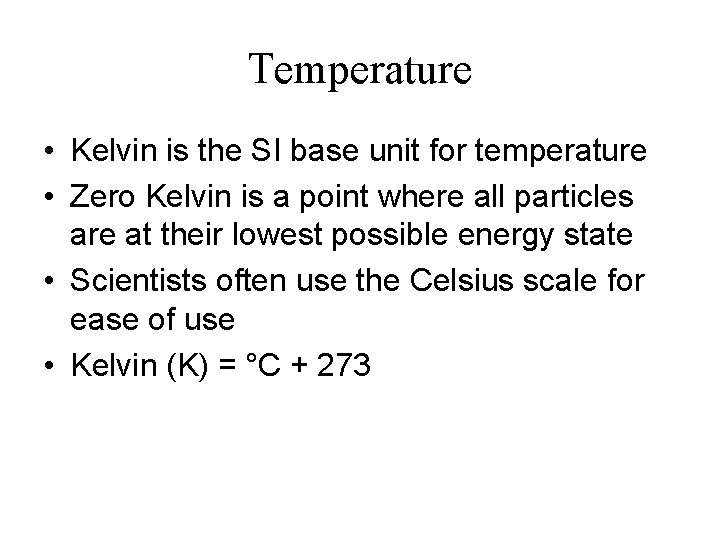 Temperature • Kelvin is the SI base unit for temperature • Zero Kelvin is