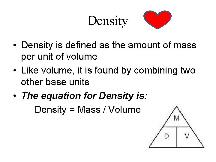 Density • Density is defined as the amount of mass per unit of volume