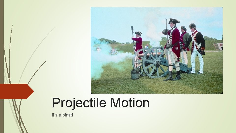 Projectile Motion It’s a blast! 